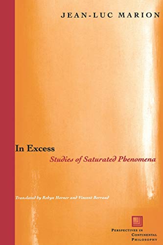 In Excess: Studies of Saturated Phenomena (Perspectives in Continental Philosophy)